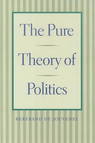 The Pure Theory of Politics (9780865972643) by Jouvenel, Bertrand De