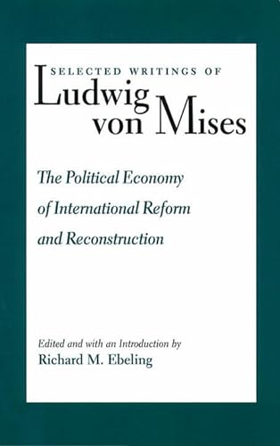 Stock image for Selected Writings Of Ludwig von Mises Volume 3: The Political Economy of International Reform and Reconstruction for sale by Lowry's Books