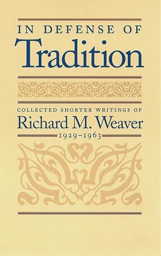 Beispielbild fr In Defense of Tradition: Collected Shorter Writings of Richard M Weaver, 1929-1963 zum Verkauf von WeBuyBooks