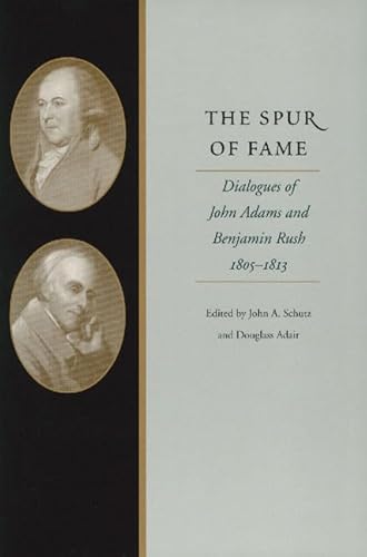 Beispielbild fr The Spur of Fame: Dialogues of John Adams and Benjamin Rush, 1805 "1813 zum Verkauf von Half Price Books Inc.