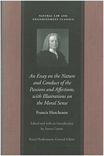 Imagen de archivo de An Essay on the Nature and Conduct of the Passions and Affections, with Illustrations on the Moral Sense (Natural Law and Enlightenment Classics) a la venta por Half Price Books Inc.