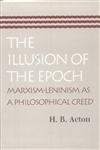 Beispielbild fr The Illusion of the Epoch: Marxism-Leninism as a Philosophical Creed zum Verkauf von Books From California