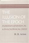 Stock image for The Illusion of the Epoch: Marxism-Leninism as a Philosophical Creed for sale by HPB-Red