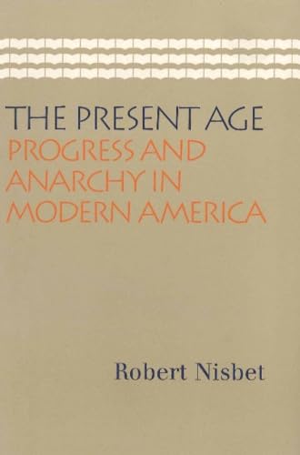 Stock image for The Present Age: Progress and Anarchy in Modern America for sale by BooksRun