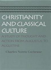 Imagen de archivo de Christianity and Classical Culture: A Study of Thought and Action from Augustus to Augustine a la venta por BooksRun
