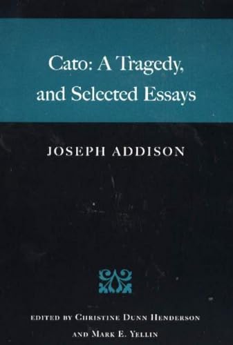 Cato: A Tragedy, and Selected Essays (9780865974432) by Addison, Joseph; Henderson, Christine Dunn; Yellin, Mark E.; McDonald, Forrest