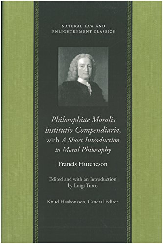 Beispielbild fr Philosophiae Moralis Institutio Compendiaria, with A Short Introduction to Moral Philosophy (Natural Law and Enlightenment Classics) zum Verkauf von ZBK Books