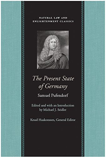 9780865974920: Present State of Germany: Or, an Account of the Extent, Rise, Form, Wealth, Strength, Weakness & Interests of That Empire (Works Of Samuel Pufendorf: Natural Law and Enlightenment Classics)