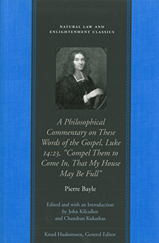 Beispielbild fr A Philosophical Commentary on These Words of the Gospel, Luke 14:23, "Compel Them to Come In, That My House May Be Full" (Natural Law and Enlightenment Classics) zum Verkauf von SecondSale