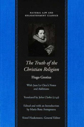 Beispielbild fr The Truth of the Christian Religion: With Jean Le Clerc's Additions (Natural Law Paper) (Natural Law and Enlightenment Classics (Paperback)) zum Verkauf von Monster Bookshop