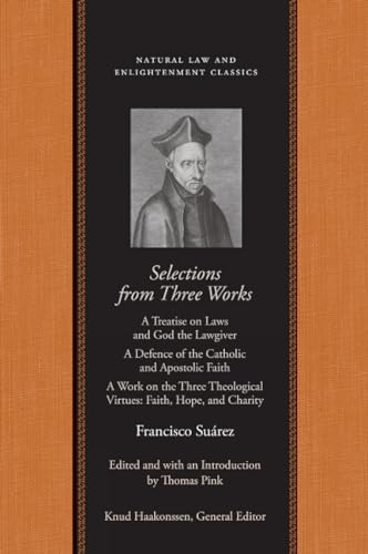 9780865975170: Selections From Three Works: A Treatise on Laws and God the Lawgiver/A Defence of the Catholic and Apostolic Faith/A Work on the Three Theological ... (Natural Law and Enlightenment Classics)