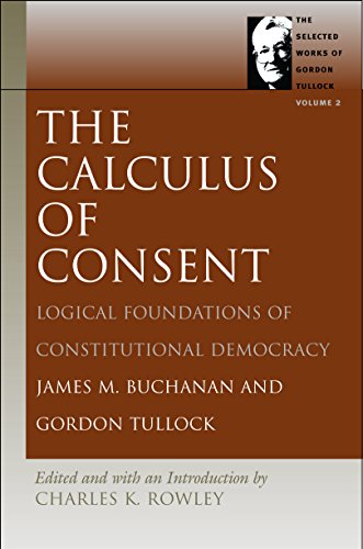 9780865975217: Calculus of Consent: The Calculus of Consent v. 2 (Selected Works of Gordon Tullock): Logical Foundations of Constitutional Democracy