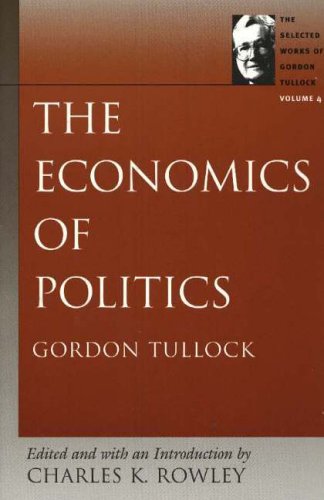 9780865975347: Economics of Politics: v. 4: The Economics of Politics v. 4 (Selected Works of Gordon Tullock): The Selected Works of Gordon Tullock: 04 (Selected Works of Gordon Tullock (Paperback))