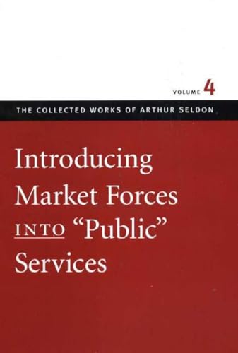 Imagen de archivo de Introducing Market Forces into Public Services (Collected Works of Arthur Seldon, The) (v. 4) a la venta por Bookmans