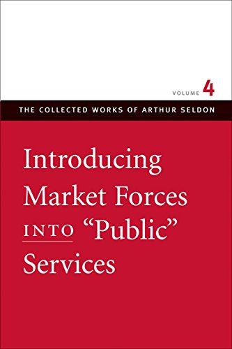 9780865975453: Introducing Market Forces into 'Public' Services: v. 4 (Collected Works of Arthur Seldon)