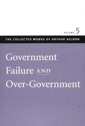 Beispielbild fr Government Failure and Over-Government (The Collected Works of Arthur Seldon) zum Verkauf von Books From California