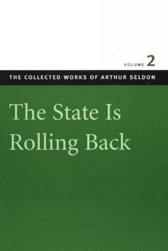 9780865975514: State is Rolling Back: Essays In Persuasion: v. 2 (Collected Works of Arthur Seldon)