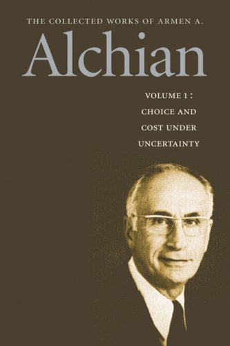 Imagen de archivo de The Collected Works of a Alchian: Choice and Cost Under Uncertainty: 1 (Works of a Armen Albert Alchian) a la venta por HPB Inc.