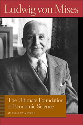 Beispielbild fr The Ultimate Foundation of Economic Science: An Essay on Method (Liberty Fund Library of the Works of Ludwig von Mises) zum Verkauf von BooksRun