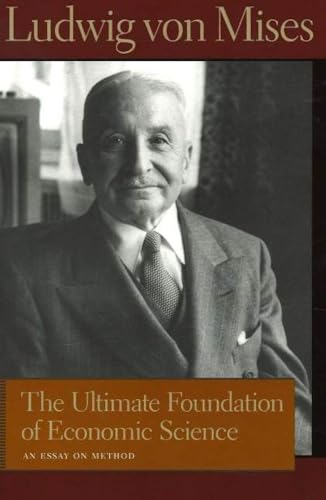 9780865976399: Ultimate Foundation of Economic Science: An Essay on Method (Liberty Fund Library of the Works of Ludwig Von Mises)