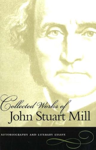 Imagen de archivo de The Collected Works of John Stuart Mill, Vol. 1: Autobiography and Literary Essays a la venta por BISON BOOKS - ABAC/ILAB