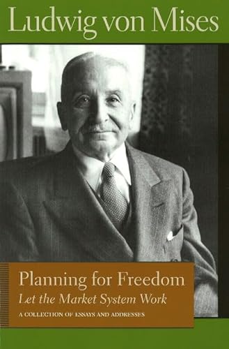 PLANNING FOR FREEDOM: LET THE MARKET SYSTEM WORK (Lib Works Ludwig Von Mises CL) (9780865976603) by MISES, LUDWIG VON