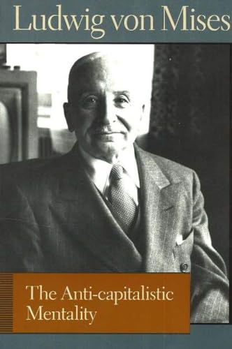 Stock image for The Anti-capitalistic Mentality (Liberty Fund Library of the Works of Ludwig von Mises) for sale by HPB-Red