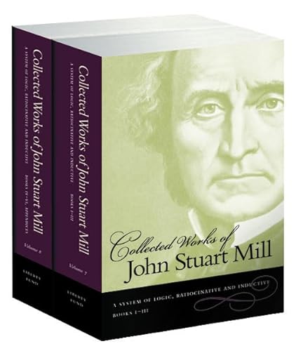 9780865976924: Collected Works of John Stuart Mill, Volume 7 & 8: A System of Logic, Ratiocinative & Inductive