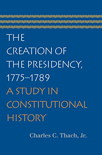 9780865976979: Creation of the Presidency, 1775-1789: A Study in Constitutional History