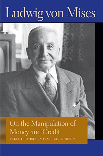9780865977617: On the Manipulation of Money & Credit: Three Treatises on Trade-Cycle Theory (Liberty Fund Library of the Works of Ludwig Von Mises)