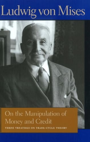 9780865977617: On the Manipulation of Money and Credit: Three Treatises on Trade-Cycle Theory (Liberty Fund Library of the Works of Ludwig von Mises)