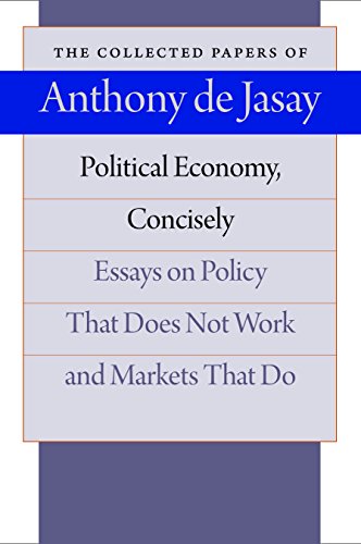 Beispielbild fr Political Economy, Concisely: Essays on Policy That Does Not Work and Markets That Do (The Collected Papers of Anthony de Jasay) zum Verkauf von HPB-Red