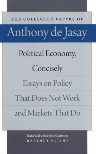 Stock image for Political Economy, Concisely: Essays on Policy That Does Not Work and Markets That Do (The Collected Papers of Anthony de Jasay) for sale by HPB-Red