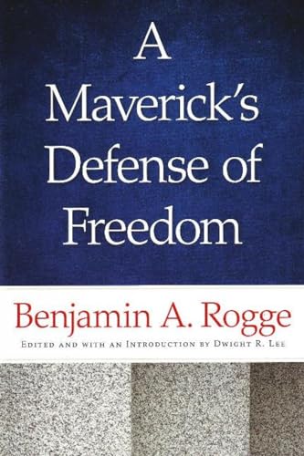 Imagen de archivo de A Maverick  s Defense of Freedom: Selected Writings and Speeches of Benjamin A. Rogge a la venta por Once Upon A Time Books