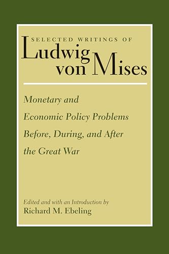 Stock image for Monetary and Economic Policy Problems Before, During, and After the Great War (Selected Writings of Ludwig von Mises) for sale by GF Books, Inc.