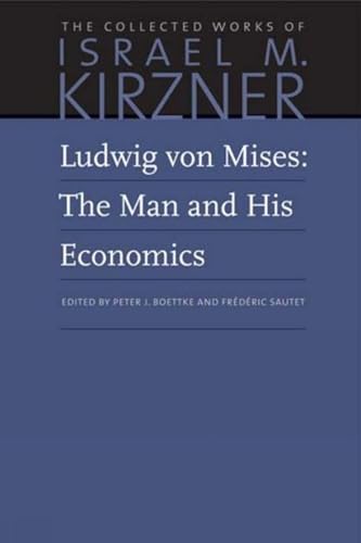 Stock image for Ludwig von Mises: The Man and His Economics (The Collected Works of Israel M. Kirzner) for sale by Powell's Bookstores Chicago, ABAA