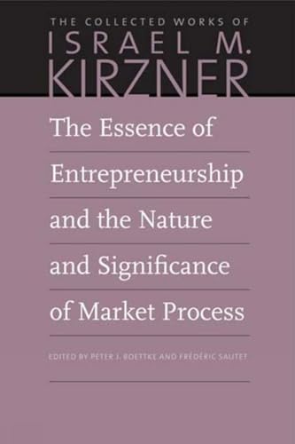 Beispielbild fr The Essence of Entrepreneurship and the Nature and Significance of Market Process (Collected Works of Israel M. Kirzner) zum Verkauf von Chiron Media