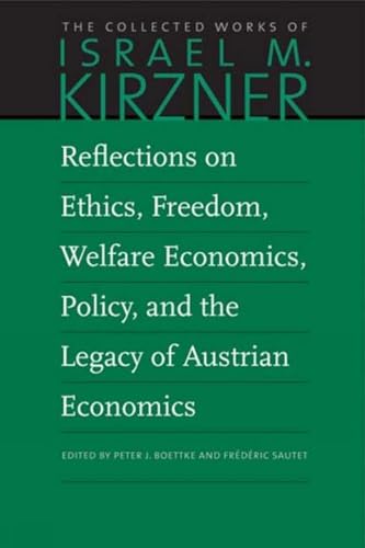 Stock image for Reflections on Ethics, Freedom, Welfare Economics, Policy, and the Legacy of Austrian Economics (The Collected Works of Israel M. Kirzner) for sale by Books Unplugged