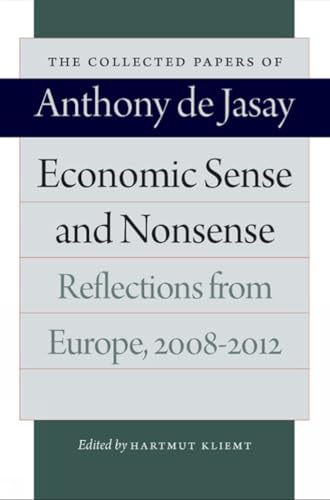 Imagen de archivo de Economic Sense and Nonsense: Reflections from Europe, 2008  2012 (The Collected Papers of Anthony de Jasay) a la venta por BooksRun