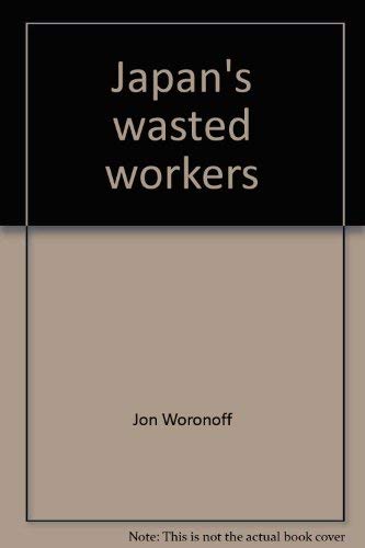 Beispielbild fr Japan's Wasted Workers zum Verkauf von Better World Books
