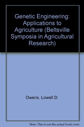 Stock image for Genetic Engineering: Applications to Agriculture (Invited Papers Presented At A Symposium Held May 16-19, 1982, at Beltsville Agricultrual Research Center (BARC), Beltsville, Maryland for sale by GloryBe Books & Ephemera, LLC