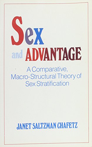 Sex and Advantage: A Comparative Macro-Structural Theory of Sex Stratification (9780865981614) by Chafetz, Janet Saltzman