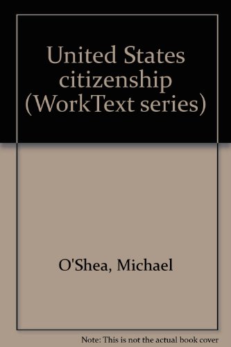United States citizenship (WorkText series) (9780866016797) by O'Shea, Michael