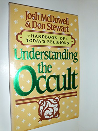 Stock image for Understanding the Occult (Handbook of Today's Religions / Josh McDowell) for sale by Wonder Book