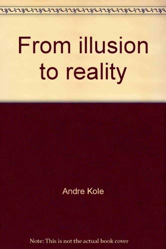 From illusion to reality (9780866051460) by Kole, AndreÌ