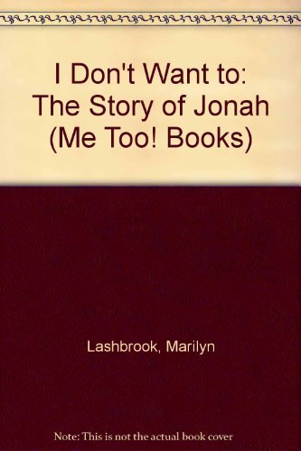 I Don't Want to: The Story of Jonah (Me Too! Books) (9780866064286) by Lashbrook, Marilyn