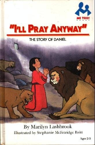 Stock image for I'll Pray Anyway: The Story of Daniel (Me Too! Books) for sale by SecondSale