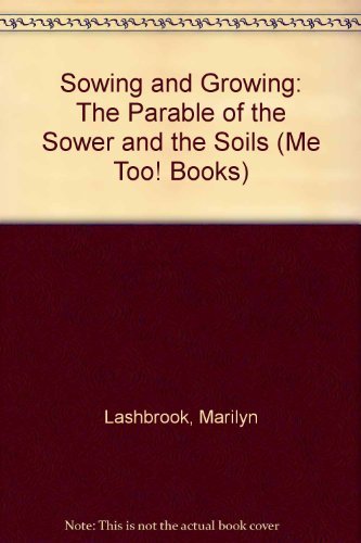 Imagen de archivo de Sowing and Growing: The Parable of the Sower and the Soils a la venta por ThriftBooks-Dallas