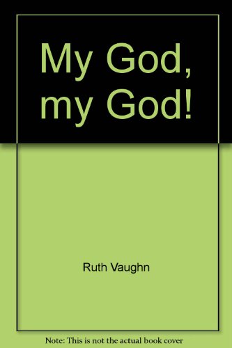 My God, my God!: Answers to our anguished cries (9780866080064) by Vaughn, Ruth