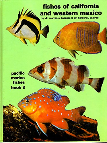 Fishes of California and Western Mexico (PACIFIC MARINE FISHES) (9780866220125) by Burgess, Warren E.; Axelrod, Herbert R.